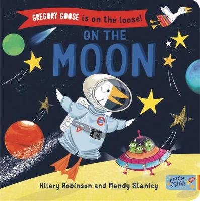 Gregory Goose is on the Loose!: On the Moon - Robinson, Hilary