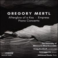 Gregory Mertl: Afterglow of a Kiss; Empress; Piano Concerto - Immanuel Davis (flute); Solungga Fang-Tzu Liu (piano); University of Minnesota Wind Ensemble; Craig J. Kirchhoff (conductor)