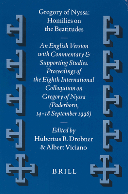 Gregory of Nyssa: Homilies on the Beatitudes: An English Version with Commentary and Supporting Studies. Proceedings of the Eighth International Colloquium on Gregory of Nyssa (Paderborn, 14-18 September 1998) - Drobner, Hubertus (Editor), and Viciano, Albert (Editor)