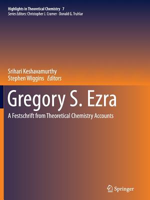 Gregory S. Ezra: A Festschrift from Theoretical Chemistry Accounts - Keshavamurthy, Srihari (Editor), and Wiggins, Stephen (Editor)