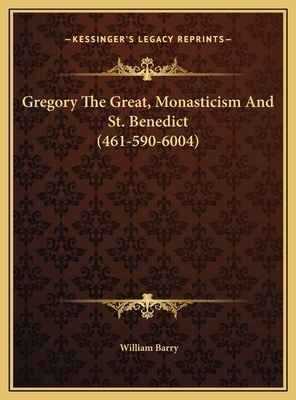 Gregory the Great, Monasticism and St. Benedict (461-590-6004) - Barry, William