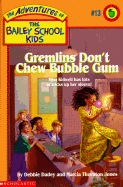 Gremlins Don't Chew Bubble Gum - Dadey, Debbie Jones