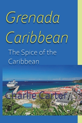 Grenada, Caribbean: The Spice of the Caribbean - Carter, Charlie