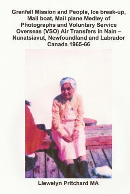 Grenfell Mission and People, Ice Break-Up, Mail Boat, Mail Plane, Medley of Photographs and Voluntary Service Overseas (VSO) Teachers' Air Transfers to Nain - Nunatsiavut, Newfoundland and Labrador, Canada 1965-66 - Pritchard M.A., Llewelyn, and Penny, John (Photographer)