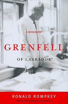 Grenfell of Labrador: A Biography - Rompkey, Ronald