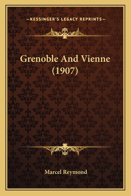 Grenoble and Vienne (1907) - Reymond, Marcel