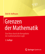 Grenzen Der Mathematik: Eine Reise Durch Die Kerngebiete Der Mathematischen Logik