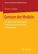 Grenzen Der Medizin: Zur Diskursiven Konstruktion Medizinischen Wissens ber Lebensqualitt