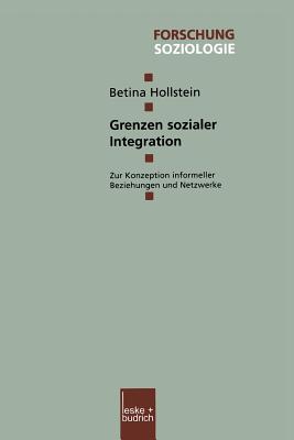 Grenzen Sozialer Integration: Zur Konzeption Informeller Beziehungen Und Netzwerke - Hollstein, Betina, Dr.