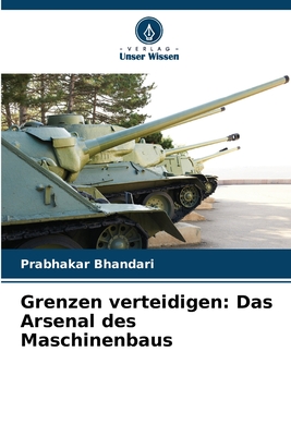 Grenzen verteidigen: Das Arsenal des Maschinenbaus - Bhandari, Prabhakar