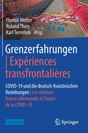 Grenzerfahrungen Exp?riences Transfrontali?res: Covid-19 Und Die Deutsch-Franzsischen Beziehungen Les Relations Franco-Allemandes ? l'Heure de la Covid-19