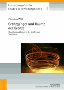 Grenzgaenger Und Raeume Der Grenze: Raumkonstruktionen in Der Gro?region Saarlorlux