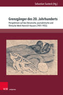 Grenzganger Des 20. Jahrhunderts: Perspektiven Auf Das Literarische, Journalistische Und Filmische Werk Heinrich Hausers (1901-1955)