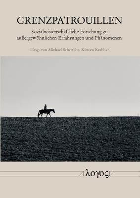 Grenzpatrouillen: Sozialwissenschaftliche Forschung Zu Aussergewohnlichen Erfahrungen Und Phanomenen - Krebber, Kirsten (Editor), and Akademie Der Wissenschaften Und Der Literatur (Editor)