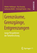 Grenzr?ume, Grenzg?nge, Entgrenzungen: Junge Perspektiven Der T?rkeiforschung