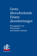 Grenzuberschreitende Finanzdienstleistungen: Das Internationale Finanzmarkt-, Privat- Und Zivilprozessrecht Deutschlands, Osterreichs, Der Schweiz Und Liechtensteins