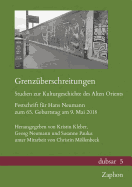 Grenzuberschreitungen. Studien Zur Kulturgeschichte Des Alten Orients: Festschrift Fur Hans Neumann Zum 65. Geburtstag Am 9. Mai 2018