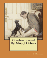 Gretchen: A Novel By: Mary J. Holmes