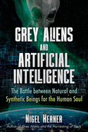 Grey Aliens and Artificial Intelligence: The Battle Between Natural and Synthetic Beings for the Human Soul