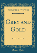 Grey and Gold (Classic Reprint)