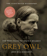 Grey Owl: The Many Faces of Archie Belaney