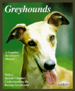 Greyhounds: Everything about Adoption, Purchase, Care, Nutrition, Behavior, and Training