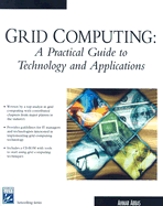 Grid Computing: A Practical Guide to Technology and Applications