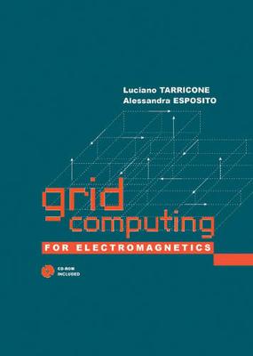 Grid Computing for Electromagnetics - Tarricone, Luciano, and Esposito, Alessandra