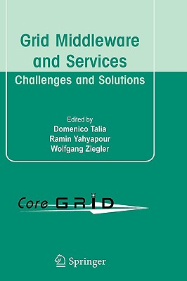 Grid Middleware and Services: Challenges and Solutions - Talia, Domenico (Editor), and Yahyapour, Ramin (Editor), and Ziegler, Wolfgang (Editor)