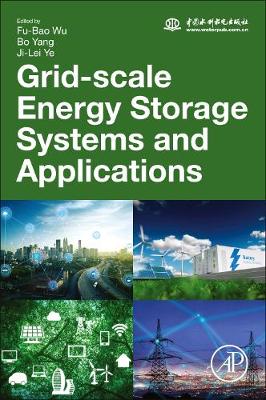 Grid-Scale Energy Storage Systems and Applications - Wu, Fu-Bao (Editor), and Yang, Bo (Editor), and Ye, Ji-Lei (Editor)
