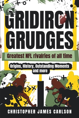 Gridiron Grudges: Greatest NFL Rivalries of All Time - Dalziel, Andrew, and Carlson, Christopher