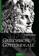 Griechische Gtterideale: Analysen von Plastiken der Hera Farnese, Hephaestos und Odysseus, Hypnos, Meermedusa, Demeter von Knidos, Medusa, Apollo Giustiniani, Asklepios und Zeus