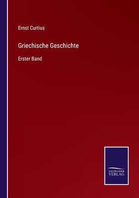 Griechische Geschichte: Erster Band - Curtius, Ernst