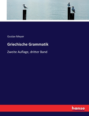 Griechische Grammatik: Zweite Auflage, dritter Band - Meyer, Gustav