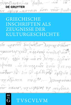 Griechische Inschriften ALS Zeugnisse Der Kulturgeschichte: Griechisch - Deutsch - Steinhart, Matthias (Editor)