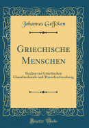 Griechische Menschen: Studien Zur Griechischen Charakterkunde Und Menschenforschung (Classic Reprint)