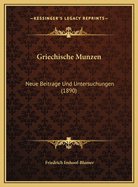 Griechische Munzen: Neue Beitrage Und Untersuchungen (1890)