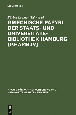 Griechische Papyri Der Staats- Und Universitatsbibliothek Hamburg (P.Hamb.IV) - Kramer, B?rbel (Editor), and Hagedorn, Dieter (Editor)