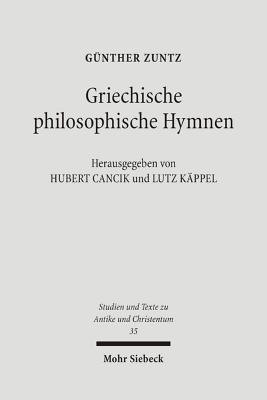 Griechische philosophische Hymnen: Aus dem Nachla? - Zuntz, G?nther, and Cancik, Hubert (Editor), and K?ppel, Lutz (Editor)
