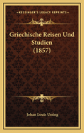 Griechische Reisen Und Studien (1857)