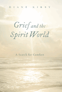 Grief and the Spirit World: A Search for Comfort