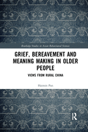 Grief, Bereavement and Meaning Making in Older People: Views from Rural China