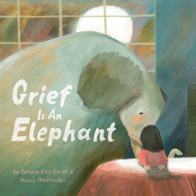 Grief Is an Elephant - Smith, Tamara Ellis