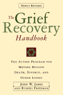 Grief Recovery Handbook, the (Revised): A Program for Moving Beyond Death, Divorce, and Other Devastating Losses