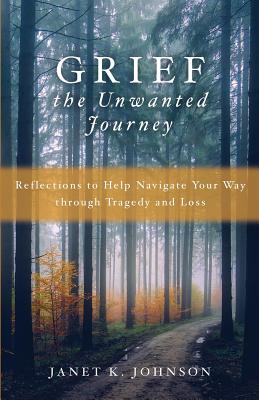 Grief: The Unwanted Journey - Johnson, Janet K