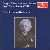 Grieg: Works for Piano, Vol. 10 - Antonio Pompa-Baldi (piano)