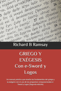 GRIEGO Y EXGESIS Con e-Sword y Logos: Un manual prctico que ensea los fundamentos del griego y la exgesis con el uso de los programas computacionales e-Sword y Logos (Segunda edicin)