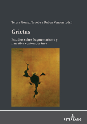 Grietas: Estudios sobre fragmentarismo y narrativa contempornea - Gomez Trueba, Teresa (Editor), and Venzon, Ruben (Editor)