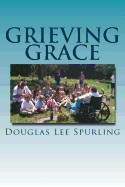 Grieving Grace - Spurling, Douglas Lee