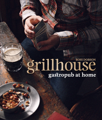 Grillhouse: Gastropub at Home - Dobson, Ross